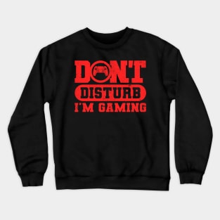 Dont Disturb Im Gaming Crewneck Sweatshirt